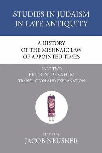 Cover image for A History of the Mishnaic Law of Appointed Times, Part 2: Erubin, Pesahim: Translation and Explanation
