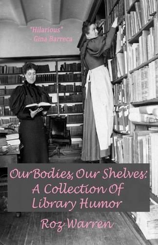 Cover image for Our Bodies, Our Shelves: A Collection Of Library Humor