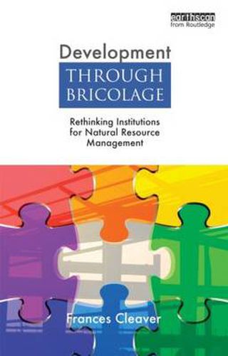 Cover image for Development Through Bricolage: Rethinking Institutions for Natural Resource Management
