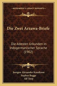 Cover image for Die Zwei Arzawa-Briefe: Die Altesten Urkunden in Indogermanischer Sprache (1902)