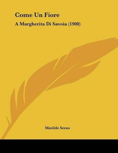 Cover image for Come Un Fiore: A Margherita Di Savoia (1900)