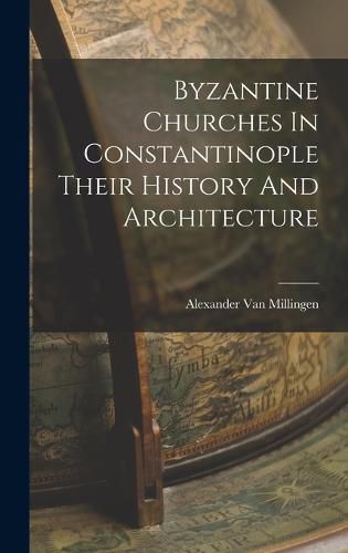 Cover image for Byzantine Churches In Constantinople Their History And Architecture