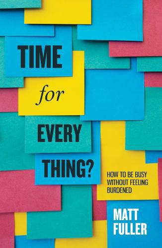 Cover image for Time for every thing?: How to be busy without feeling burdened