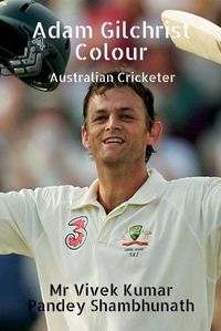 Cover image for Adam Gilchrist Colour: Australian Cricketer