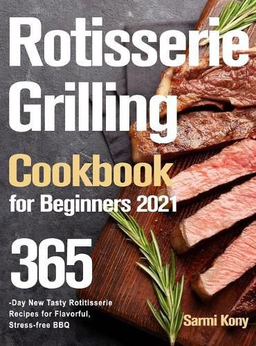 Cover image for Rotisserie Grilling Cookbook for Beginners 2021