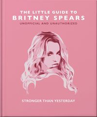 Cover image for The Little Guide to Britney Spears: Stronger than Yesterday