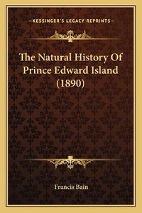 Cover image for The Natural History of Prince Edward Island (1890)