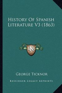 Cover image for History of Spanish Literature V3 (1863)