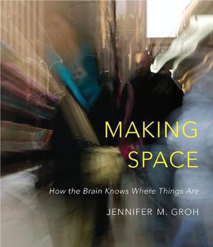 Cover image for Making Space: How the Brain Knows Where Things Are