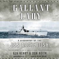 Cover image for Gallant Lady Lib/E: A Biography of the USS Archerfish