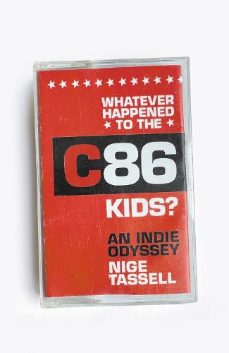 Cover image for Whatever Happened to the C86 Kids?: An Indie Odyssey