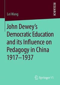 Cover image for John Dewey's Democratic Education and Its Influence on Pedagogy in China 1917-1937