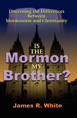 Cover image for Is the Mormon My Brother?: Discerning the Differences Between Mormonism and Christianity
