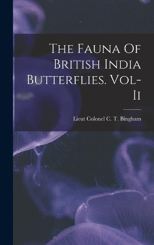 Cover image for The Fauna Of British India Butterflies. Vol-Ii