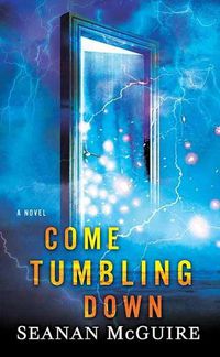 Cover image for Come Tumbling Down: Wayward Children