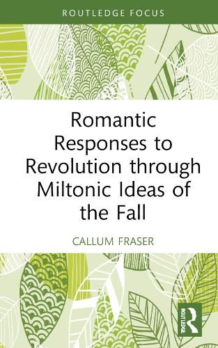 Cover image for Romantic Responses to Revolution through Miltonic Ideas of the Fall