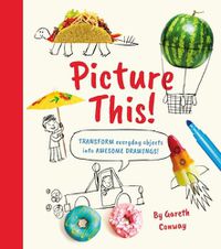 Cover image for Picture This!: Transform Everyday Objects Into Awesome Drawings!