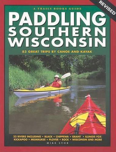 Cover image for Paddling Southern Wisconsin: 83 Great Trips by Canoe and Kayak