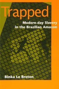 Cover image for Trapped: Modern-Day Slavery in the Brazilian Amazon