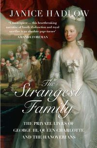 Cover image for The Strangest Family: The Private Lives of George III, Queen Charlotte and the Hanoverians