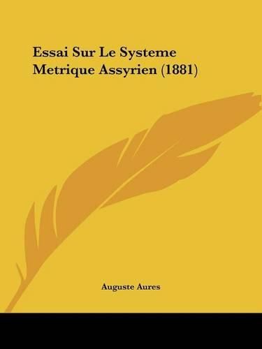 Cover image for Essai Sur Le Systeme Metrique Assyrien (1881)