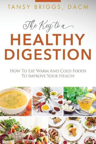 Cover image for The Key to a Healthy Digestion: How to Eat Warm and Cold Foods to Improve Your Health