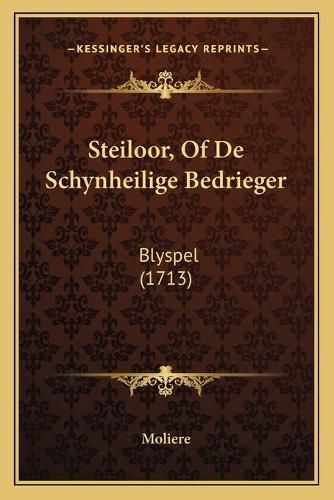 Cover image for Steiloor, of de Schynheilige Bedrieger: Blyspel (1713)