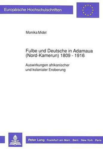 Cover image for Fulbe Und Deutsche in Adamaua (Nord-Kamerun) 1809-1916: Auswirkungen Afrikanischer Und Kolonialer Eroberung