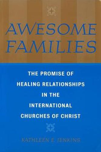 Awesome Families: The Promise of Healing Relationships in the International Churches of Christ