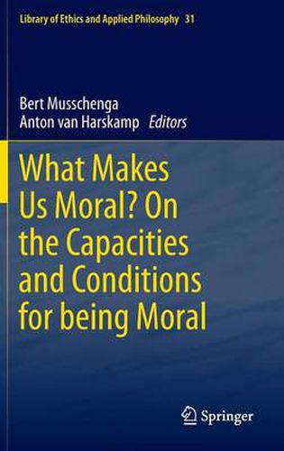 Cover image for What Makes Us Moral? On the capacities and conditions for being moral