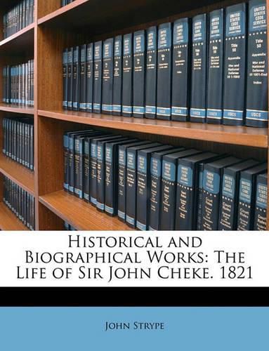 Cover image for Historical and Biographical Works: The Life of Sir John Cheke. 1821