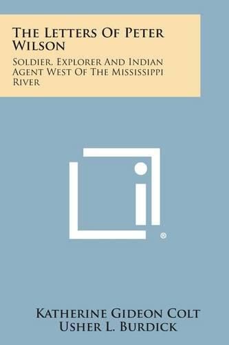 The Letters of Peter Wilson: Soldier, Explorer and Indian Agent West of the Mississippi River