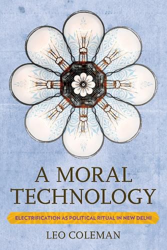 Cover image for A Moral Technology: Electrification as Political Ritual in New Delhi