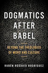 Cover image for Dogmatics after Babel: Beyond the Theologies of Word and Culture