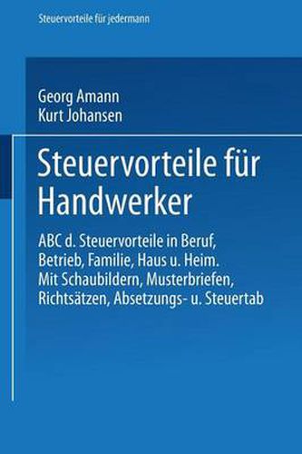 Cover image for Steuervorteile Fur Handwerker: ABC Der Steuervorteile in Beruf, Betrieb, Familie, Haus Und Heim Mit Schaubildern, Musterbriefen, Richtsatzen, Absetzungs- Und Steuertabellen