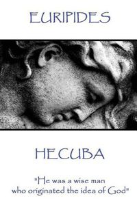 Cover image for Euripedes - Hecuba: He was a wise man who originated the idea of God