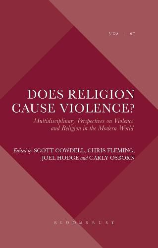 Does Religion Cause Violence?: Multidisciplinary Perspectives on Violence and Religion in the Modern World