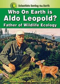 Cover image for Who on Earth is Aldo Leopold?: Father of Wildlife Ecology