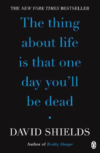 The Thing About Life Is That One Day You'll Be Dead