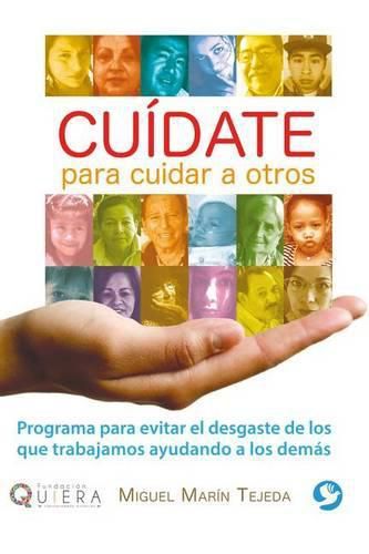 Cover image for Cuidate Para Cuidar a Otros: Programa Para Evitar El Desgaste de Los Que Trabajamos Ayudando a Los Demas