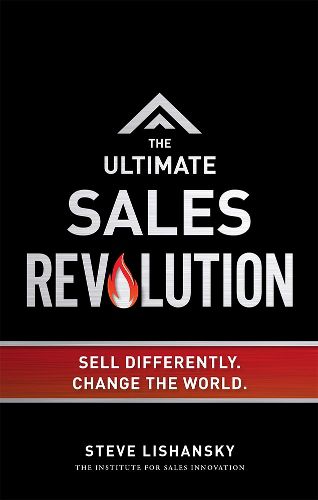 Cover image for The Ultimate Sales Revolution: Sell Differently. Change the World