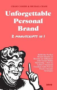 Cover image for Unforgettable Personal Brand: (2 Books in 1) Build the Perfect Brand Identity & Become an Influencer with Social Media Marketing + How to Achieve Financial Freedom with Proven Passive Income Strategies