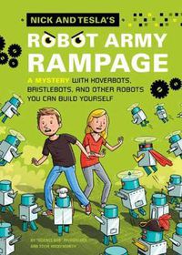 Cover image for Nick and Tesla's Robot Army Rampage: A Mystery with Hoverbots, Bristle Bots, and Other Robots You Can Build Yourself
