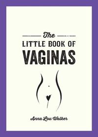 Cover image for The Little Book of Vaginas: Everything You Need to Know
