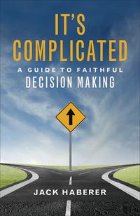 Cover image for It's Complicated: A Guide to Faithful Decision Making