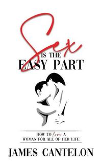 Cover image for Sex is the Easy Part: How to love a woman for all of her life