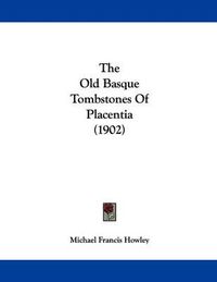 Cover image for The Old Basque Tombstones of Placentia (1902)