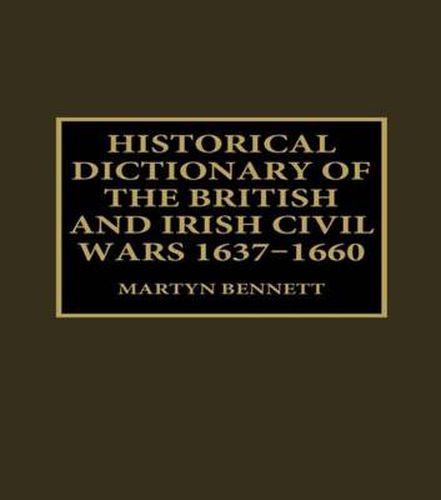 Cover image for Historical Dictionary of the British and Irish Civil Wars, 1637-1660