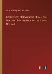 Cover image for Life Sketches of Government Officers and Members of the Legislature of the State of New York