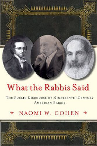 Cover image for What the Rabbis Said: The Public Discourse of 19th Century American Rabbis